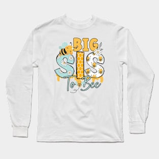 Big SIS TO BEE-Buzzing with Love: Newborn Bee Pun Gift Long Sleeve T-Shirt